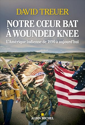 Notre coeur bat à Wounded Knee | Treuer, David (1970-....). Auteur