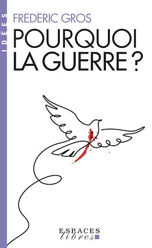 Pourquoi la guerre ? | Gros, Frédéric (1965-....). Auteur