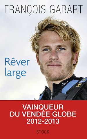 Rêver large | Gabart, François (1983-....). Auteur